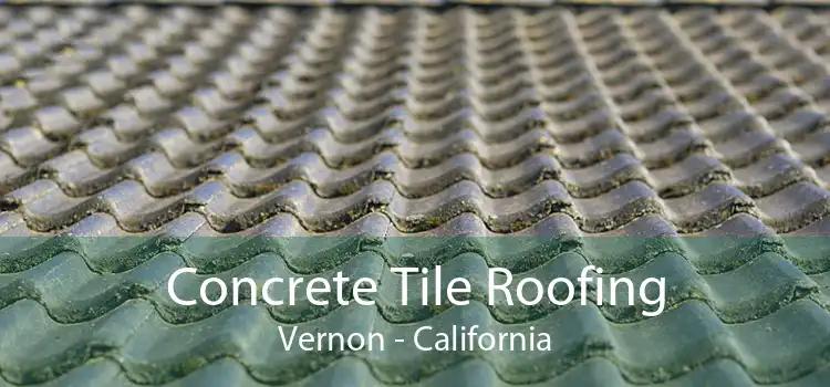 Concrete Tile Roofing Vernon - California